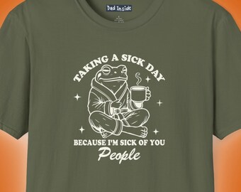 Funny Sick Day Shirt Anti People Shirt Frog Graphic Tee Sarcastic Humor T Shirt Introvert Mood Shirt Funny Dad T Shirt Gift Idea
