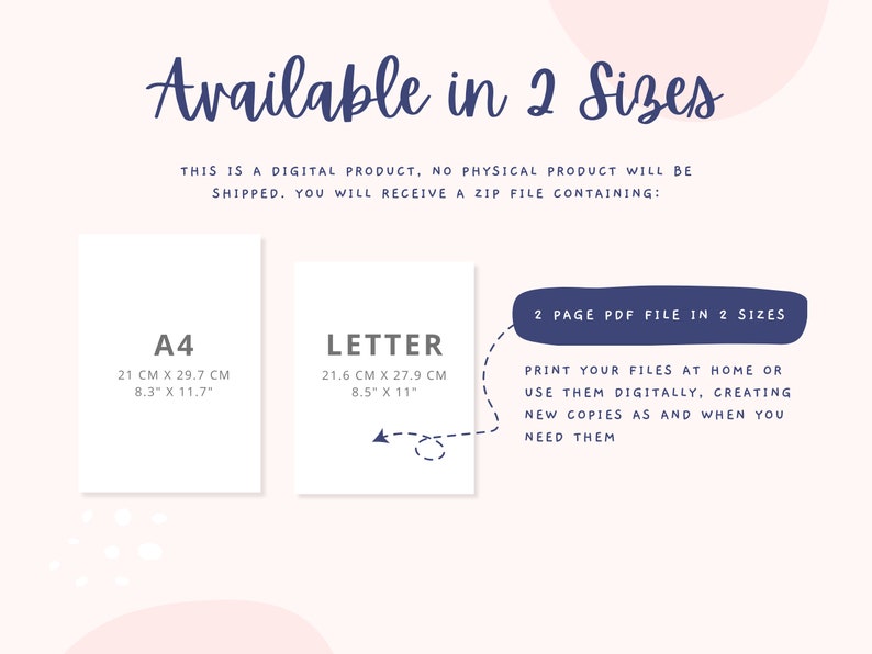 May include: A digital download of a 2-page PDF file containing printable designs in two sizes: A4 (8.3" x 11.7") and Letter (8.5" x 11"). The text reads "2 Page PDF File in 2 Sizes. Print your files at home or use them digitally, creating new copies as and when you need them."