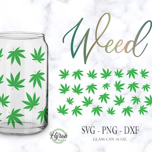 May include: A clear glass can-shaped drinking glass decorated with green cannabis leaves. The word "Weed" is written in a script font. The glass is 16 oz. and the image includes SVG, PNG, and DXF files.