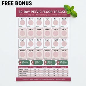 May include: A 30-day pelvic floor tracker with a pink and white design. The tracker includes spaces to mark progress, with sections for symptoms, bladder control, pelvic strength, energy level, and sleep quality. The text "FREE BONUS" is at the top.