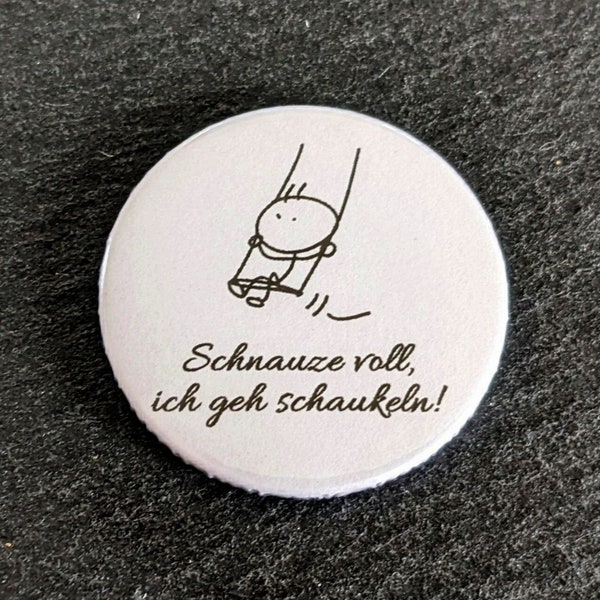 Button / Magnet mit Spruch: Schnauze voll, ich geh schaukeln! ~ Hologrammfolie möglich ~ 38mm