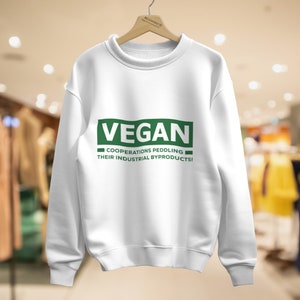 Vegan Cooperations Peddling Their Industrial Byproducts Sweatshirt, Heavy Blend Sweatshirt, Organic Unisex Sweatshirt, Winter Sweatshirt