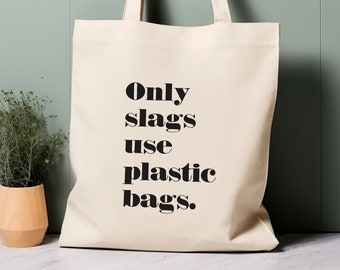 100% Cotton Tote Bag, Only slags use plastic bags. Eco-friendly shopping bag, bag for life