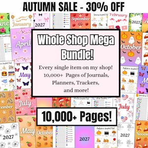 May include: A digital collection of planner pages featuring various seasonal themes, months, and trackers. The central text reads Whole Shop Mega Bundle! Every single item on my shop! 10,000+ Pages of Journals, Planners, Trackers, and more! 10,000+ Pages!