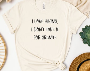 I Love Hiking I don't Take It For Granite Tshirt, Funny Hiker Tshirt, Hiking Lover Tshirt, Outdoor Activity Tshirt, Hiker Gift, Adventure