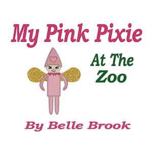 Puede incluir: Un gráfico bordado que muestra un duendecillo rosa con alas de purpurina dorada, con un sombrero rosa con un corazón. El texto dice My Pink Pixie At The Zoo By Belle Brook. Las palabras My Pink Pixie y By Belle Brook son rosas, y At The Zoo es verde.