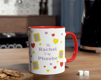 FRIENDS BFF COFFEE mug - The Rachel to My Phoebe. Best Friends Matching Two-Tone Coffee Mug 11oz