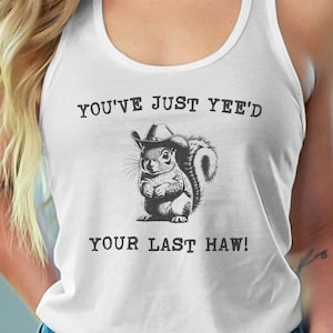 Funny Squirrel Tank Top, You&#39;ve Just Yee&#39;d Your Last Haw, Western Humor Clothing, Cute Animal Tee, Country Style, Cowboy Hat Squirrel