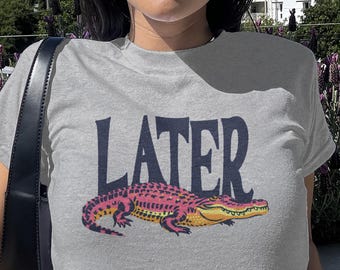Later Gator T-Shirt: Retro Y2K Alligator Graphic Tee