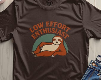 Funny Sloth T-Shirt, Low Effort Enthusiast, Lazy Day Tee