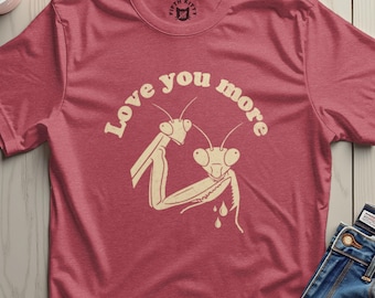 Funny Praying Mantis T-Shirt, Dark Humor Insect Pun, Bug Lover Gift