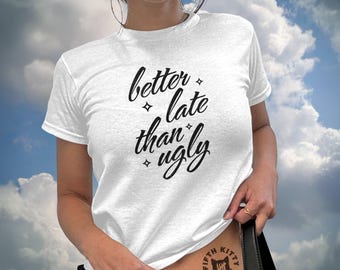 Camiseta de bebé "Más vale tarde que feo", divertida camiseta gráfica, regalo sarcástico para mejor amigo, camiseta de bebé estilo Y2K de los 90, top sarcástico desquiciado