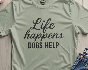 Life Happens Dogs Hilfe T-Shirt, Hundemama Geschenk