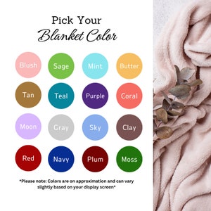 May include: A chart showing 16 different colors for a blanket. The colors are blush, sage, mint, butter, tan, teal, purple, coral, moon, gray, sky, clay, red, navy, plum, and moss. The text says "Pick Your Blanket Color".