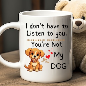 You&#39;re not my dog, Dog lover mug, Funny Dog Mug, Gift For Her Him, dog owner mug, dog mom gift, Funny mug, dog owner mug, novelty mug gift