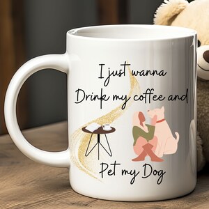 Just wanna drink coffee and pet my dog, Dog lover mug, coffee-dog lover mug, Dog owner gift, Pet owner gift, family gift, Gift for her him
