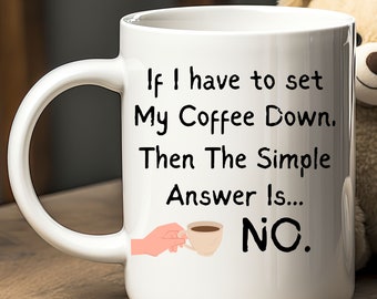 Coffee set down answer is no, Funny Office Coffee Mug, Novelty Mug, Office Coffee Mug, Office Mug, Do Not Disturb Mug, Gift for mom, Dad