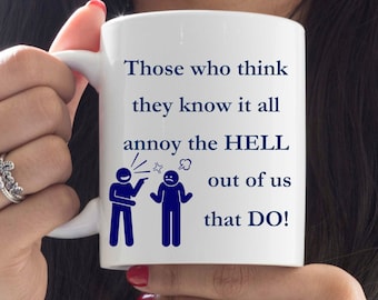 Know it alls annoys us mug, Funny mug, Sarcastic Mugs, Novelty Mugs, Birthday Gift, Sarcasm Mugs, Mug for know all’s, Great birthday gift