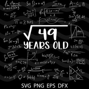 May include: A black and white graphic with a white background and black text. The graphic features a large white square root symbol with the number 49 inside. Below the square root symbol is the text "YEARS OLD". The graphic is surrounded by various mathematical equations and symbols.