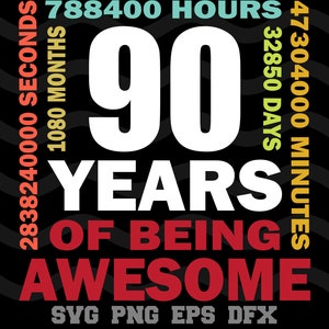 Puede incluir: Un gráfico en blanco y negro con el número 90 en fuente blanca grande. El texto "YEARS OF BEING AWESOME" está en fuente roja. El texto "788400 HOURS", "2838240000 SECONDS", "1080 MONTHS", "32850 DAYS" y "47304000 MINUTES" está en varios colores y rodea el número 90. El texto "SVG PNG EPS DFX" está en fuente gris en la parte inferior.