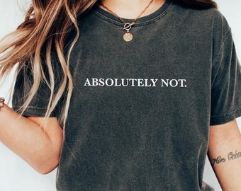Absolutely Not Sarcastic Statement Tee, Comfort Colors Shirt