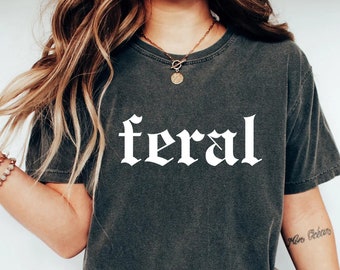 Feral Comfort Colors Tee, Unisex Funny Shirt
