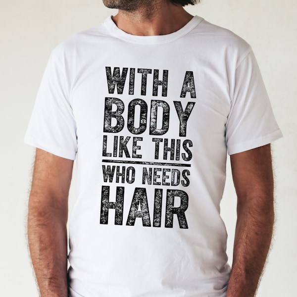 Funny Bald Dad T-Shirt – With A Body Like This, Vintage Gag Gift