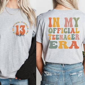 Custom Official Teenager Era Shirt, In My Teenage Era Shirt, Teenager 13 TShirt, 13th Birthday, Girl Thirteenth Shirt
