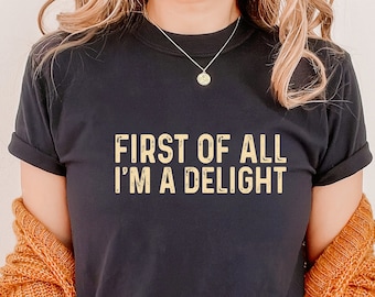 Funny Sarcastic Women's T-Shirt, First of All I'm a Delight