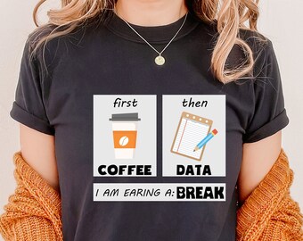 First Coffee Then Data T-Shirt, Teacher Shirt, Psychologist Tee