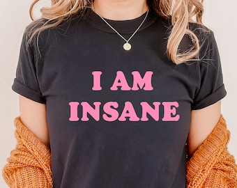 I Am Insane Graphic Tee, Y2K Baby T-Shirt