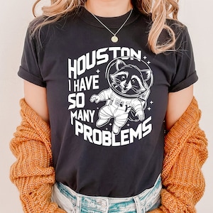 Houston I have So Many Problems Shirt, Funny Graphic Shirt, Raccoon In Space Shirt, Funny Raccoon Shirt, Retro Raccoon Outfits, Galaxy Shirt