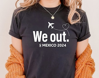 Personalized 'We Out' Mexico Trip Shirt, Custom Travel Apparel