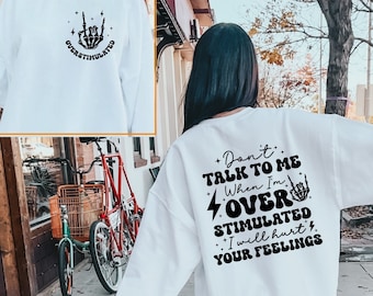 Overstimulated Sweatshirt, Sarcastic Saying Shirt