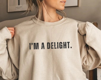 I'm A Delight Sweatshirt, Funny Sarcastic Women's Crewneck
