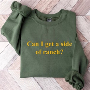 Can I Get A Side Of Ranch Sweatshirt, Dipping Sauce Lover Sweatshirt, Ranch Lover Shirt, Ranch Meme Shirt, Humor Chicken Tender Shirt