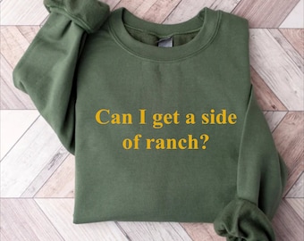 Can I Get A Side Of Ranch Sweatshirt, Dipping Sauce Humor Shirt
