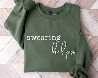 Swearing Helps Sweatshirt, Sarcastic Women's Quote Shirt
