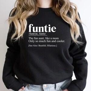 Funtie Sweatshirt, Best Aunt Ever Sweatshirt, Aunt Shirt, Favorite Aunt T-Shirt, Gift For Aunt, Aunt Birthday, Funtie Definition Sweatshirt