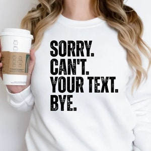 Custom Funny Sweatshirt Sorry Can&#39;t Bye, Custom Gift for Birthday Christmas Family Vacation Shirt, Personalized Gift for Women Men