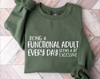 Functional Adult Excessive Sweatshirt, Sarcastic Humor Sweater