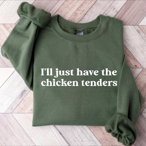 I'll Just Have The Chicken Tenders Shirt Sweatshirt Hoodie Tshirt, Chicken Nugget Lover, Trendy Sweatshirt, Funny Sayings