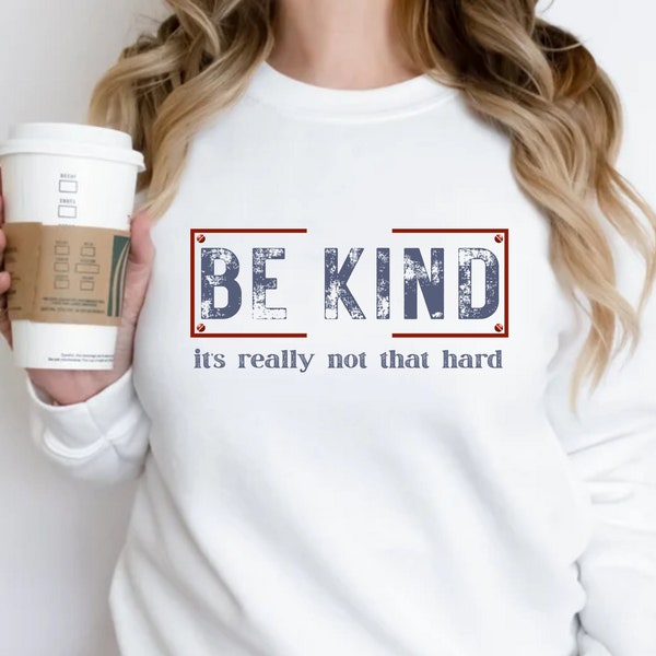 Be Kind It's Really Not That Hard Crew Neck Sweatshirt, Gift for Her, Under 30, Crewneck, Pullover Sweat, Kindness Shirt