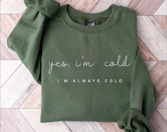 Yes, I'm Cold Sweatshirt, Funny Winter Sweater