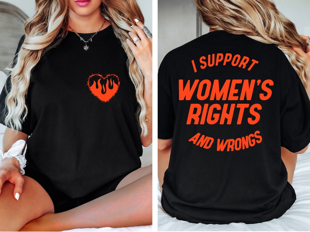 I Support Womens Rights and Wrongs Tshirt, Feminist Girl Power