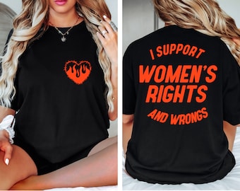 I Support Womens Rights And Wrongs T-Shirt, Feminist Girl Power Graphic Tee