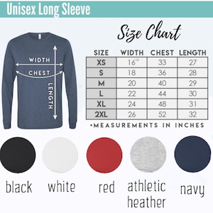 May include: Size chart for a unisex long-sleeve shirt. The chart shows measurements in inches for width, chest, and length. Sizes include XS, S, M, L, XL, and 2XL. Color options include black, white, red, athletic heather, and navy.