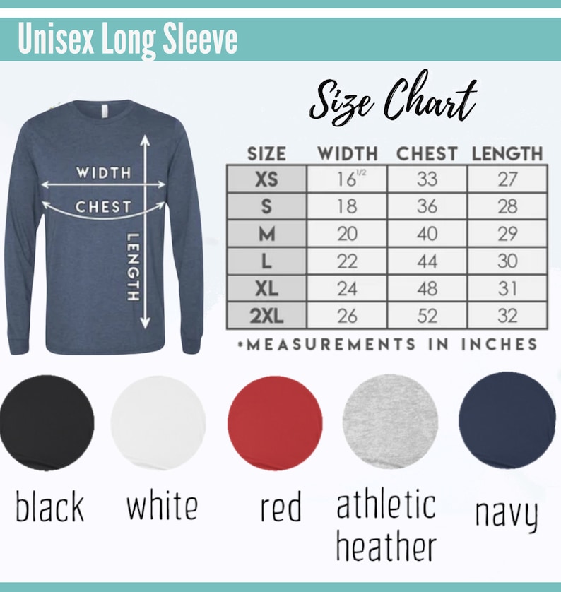 May include: Size chart for a unisex long-sleeve shirt. The chart shows measurements in inches for width, chest, and length. Sizes include XS, S, M, L, XL, and 2XL. Color options include black, white, red, athletic heather, and navy.
