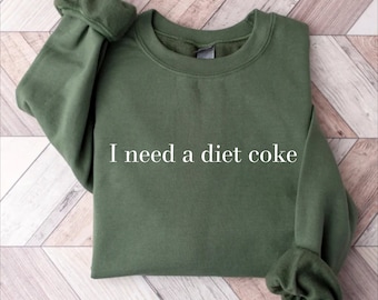 I Need A Diet Coke Sweatshirt, Funny Trendy Shirt