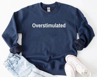 Overstimulated Sweatshirt, Funny Mental Health Crewneck